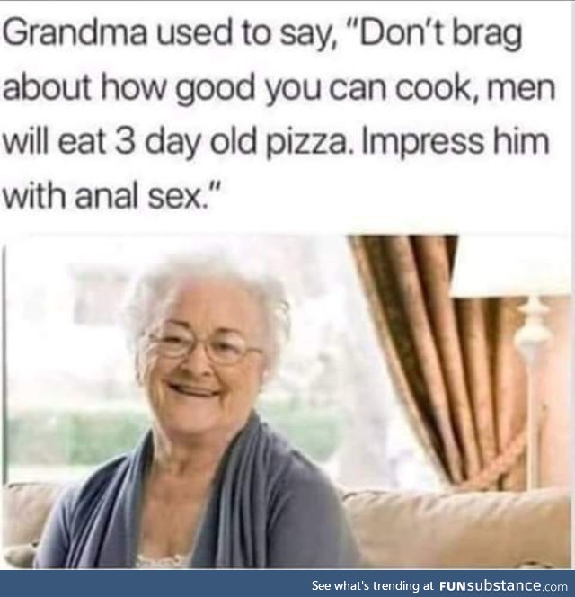 Always listen to granny