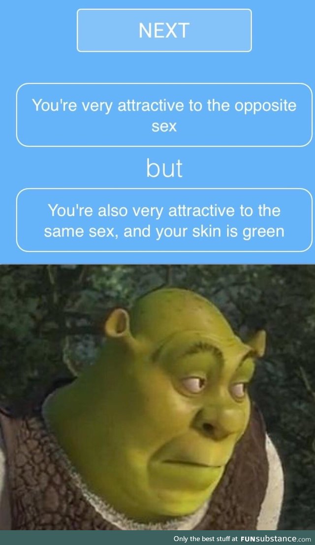 Yeah I want to be shrek