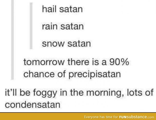 Hail Satan rain Satan snow Satan