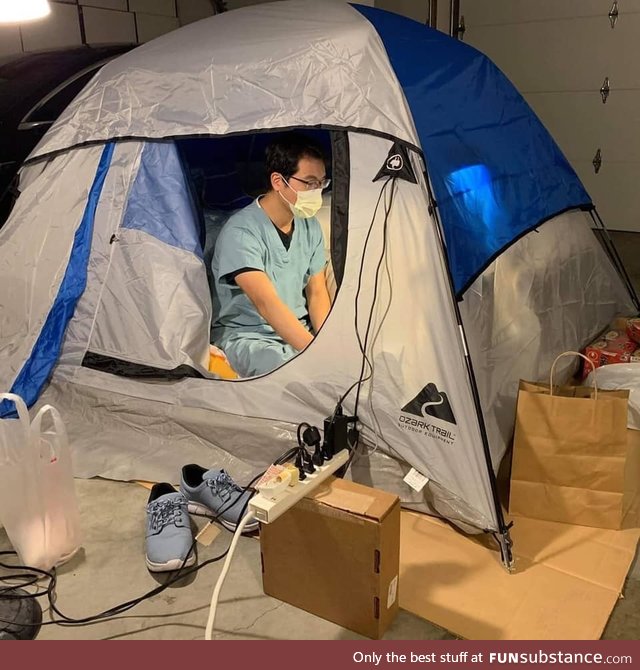 Sleeping in a tent in the garage because you can't risk infecting people