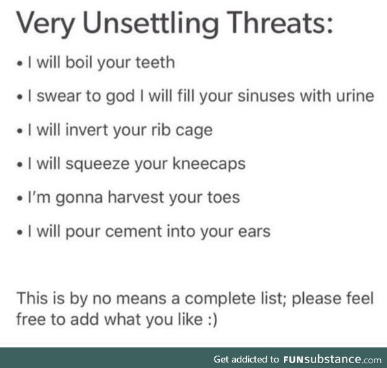 I will kick your butt so hard your vertebrae will come out 1 by 1 like a Pez dispenser