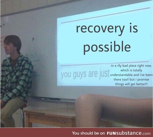 Recovery is possible