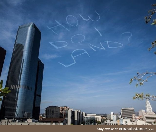 Comedian Kurt Braunohler hired a sky writer to do this over LA