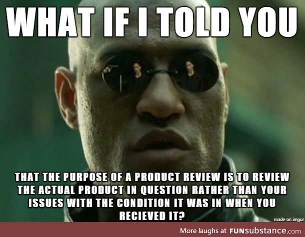 I'm looking at you, Amazon reviewers who give a product a 1-star rating based on a