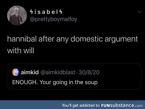 You're going in the soup