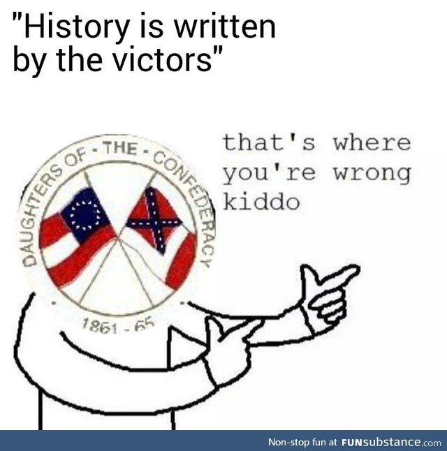 Every lie about confederate history youve ever heard probably started with the united