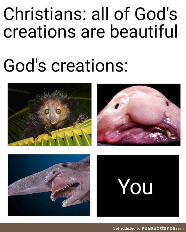 Atleast Christians think you're beautiful