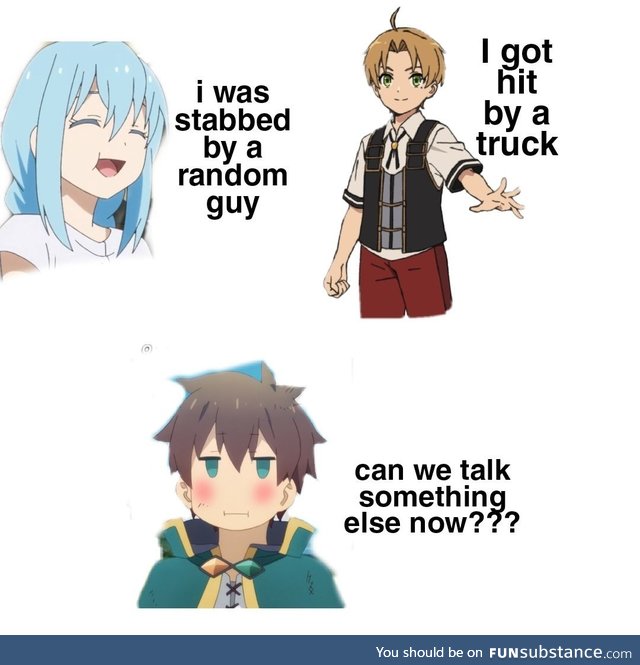 We all know how that ended... Kazuma is dead different