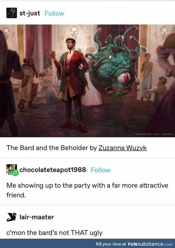 The Bard and the Beholder walk into a party with their much more attractive friend