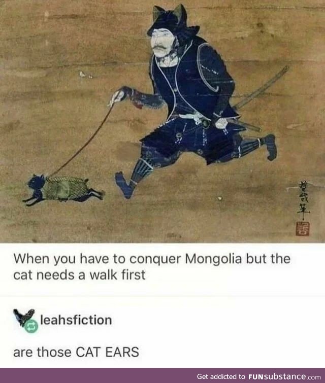 Gotta walk the cat before conquering mongolia