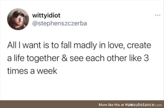 Fall madly in love and see each other 3 times a week. Maybe every other weekend as well