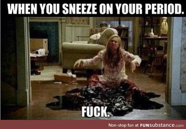 When you sneeze on your period