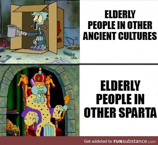 Spartans respect old people because if you got old in Sparta that means you survived