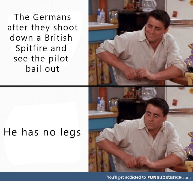 Top RAF ace Douglas Bader flew with prosthetic legs. When he was shot down, he had to