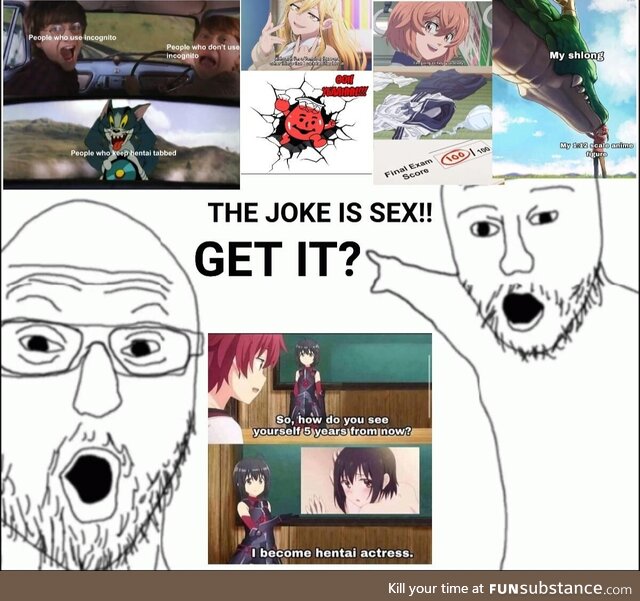 Haha don't you get it guys!? The joke is sex!!