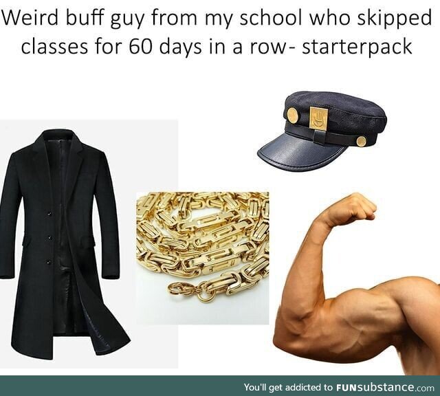 Weird buff highschooler starterpack