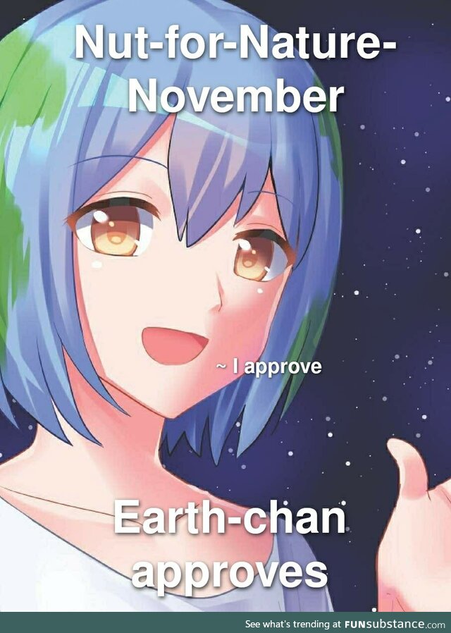 To save Earth-chan we should make Nut-for-Nature a thing!