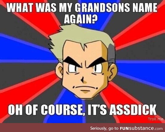 Oh, Professor Oak, always forgetting our name