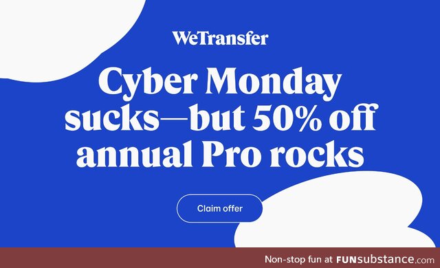 Cyber Monday is made up. But 50% off sending really big files is real