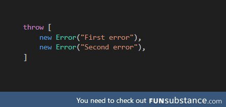 manyDontKnowThatInJavaScriptYouCanThrowTwoErrorsAtTheSameTime