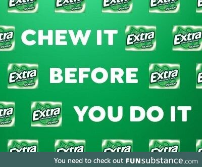 EXTRA Gum is here to help you Chew It Before You Do It