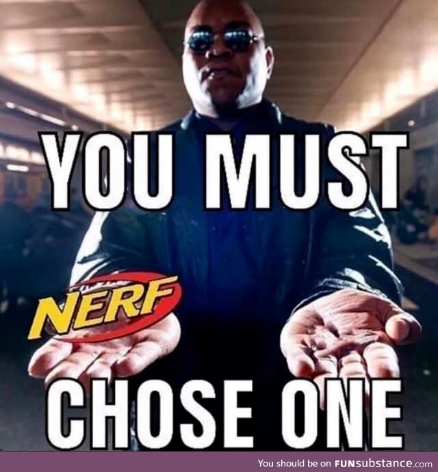 It's Nerf or....