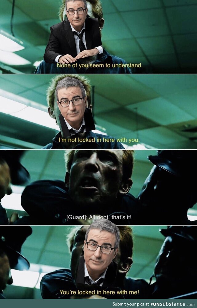 How John Oliver will act when he is one of the mods