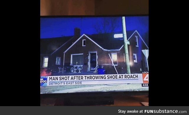 So did the roach shoot him or?