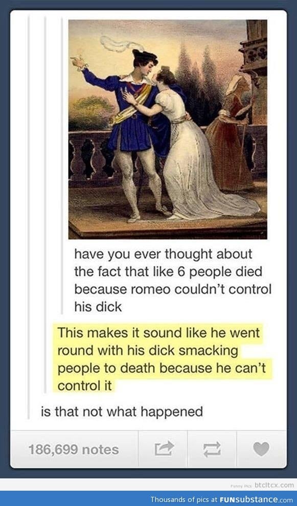 Romeo can't control his d*ck