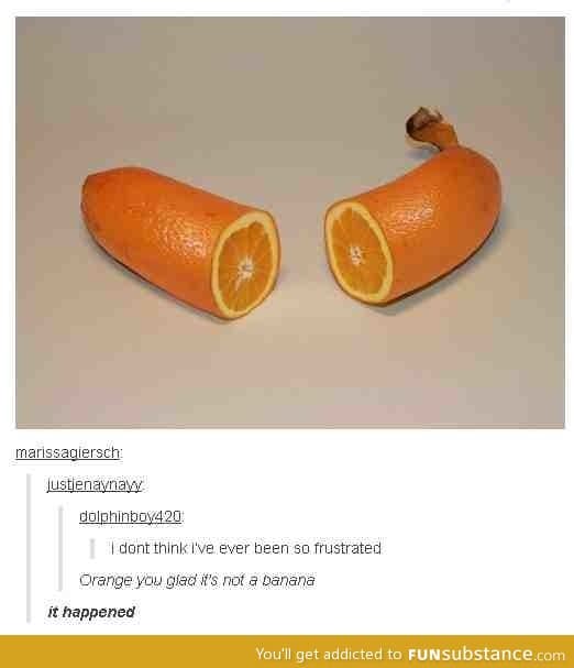 Orange you glad it's not a banana