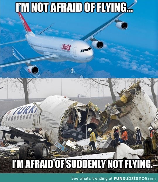 It's not flying what scares me the most