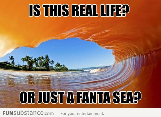 Real life or 'Fanta-Sea'?