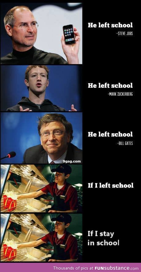 What would happen if I left school...