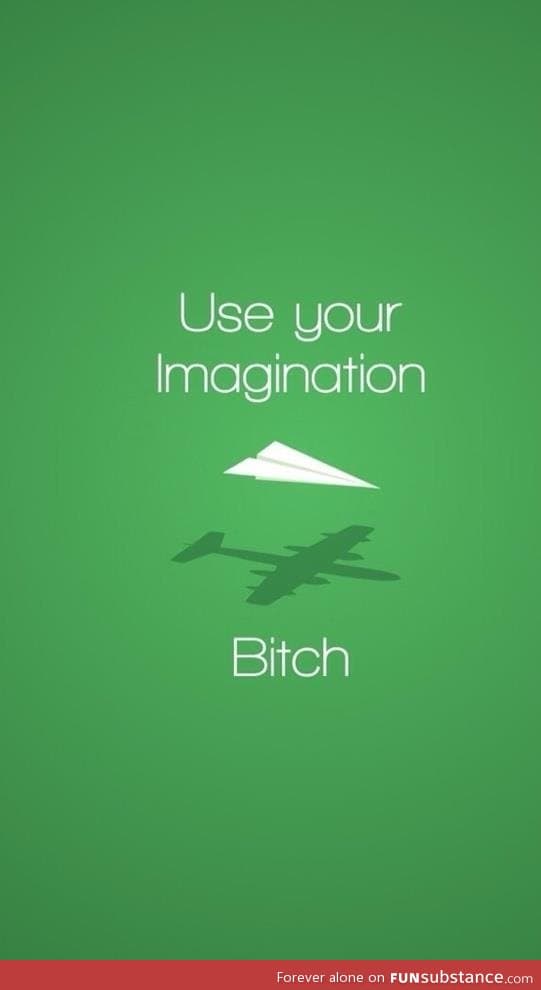 Use your imagination