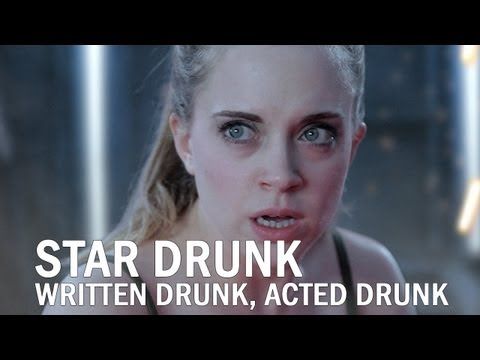 Star Drunk: A film written by drunk people and acted by drunk people.