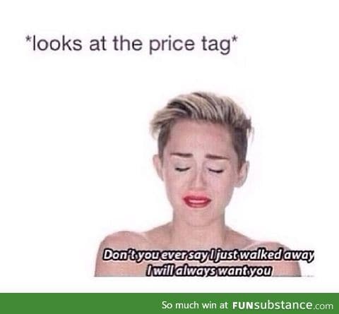 Whenever you go shopping and something you'd love to buy is really expensive