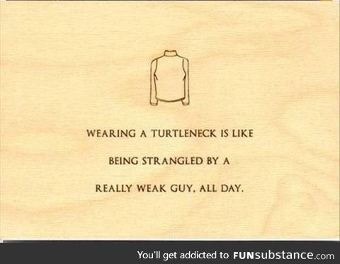 i hate turtlenecks...