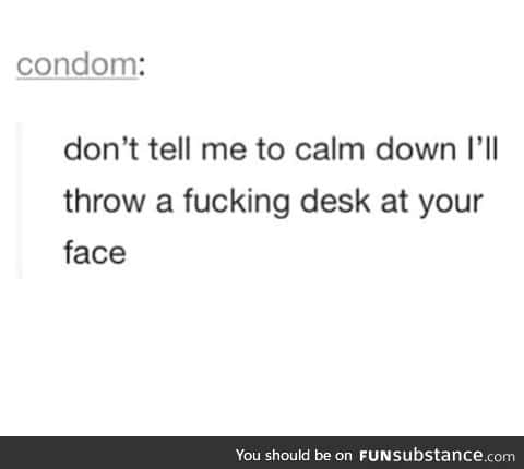 Don't tell me to calm down!!