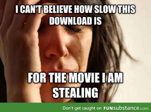 First world torrent problems