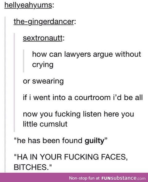 I would crack as a lawyer