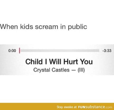 I get that kids cry but c'mon