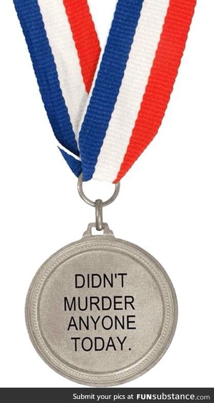 I don't deserve this medal but maybe some of you guys do!