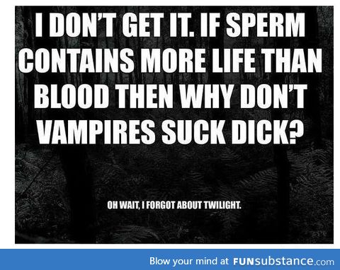 Why don't vampires suck d*cks?