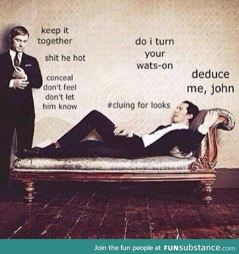 I lost it at "Deduce me John"