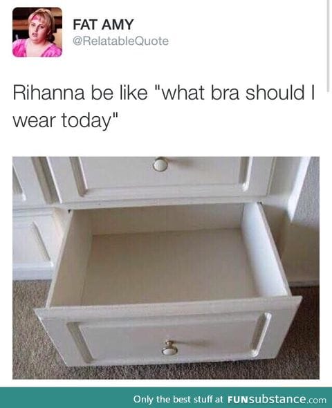 Rihanna be like