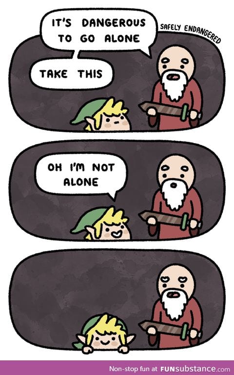 It's Dangerous To Go Alone