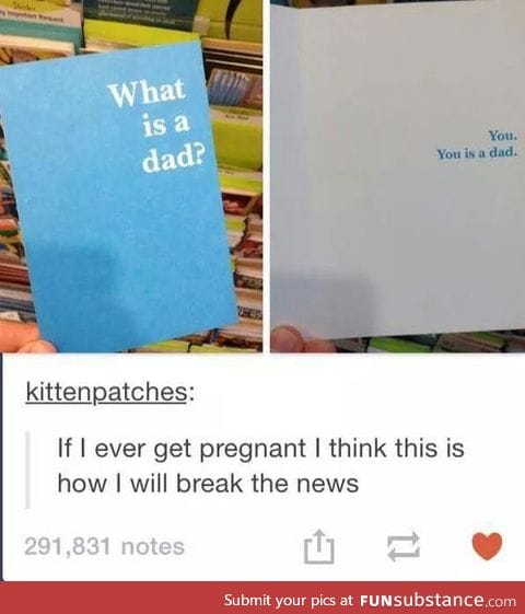 You is a dad.