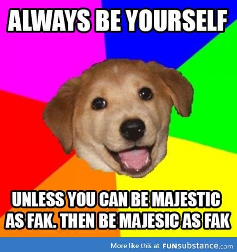 DEEP INSIDE WE'RE ALL MAJESTIC AS FAK!