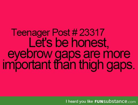 eyebrow gaps > thigh gaps