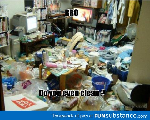 Bro Do You Even Clean